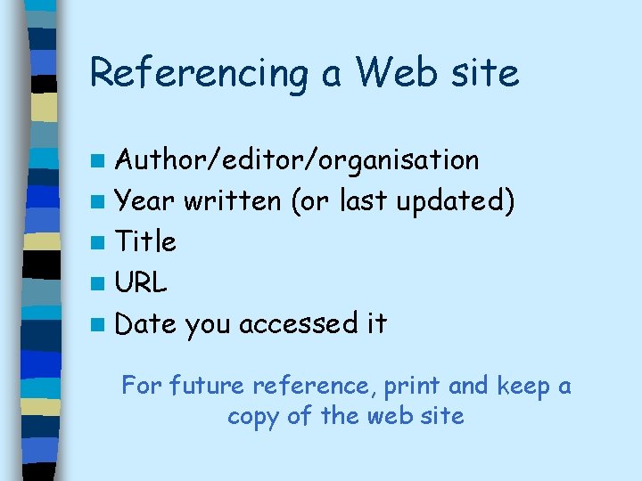 Referencing a Web site n Author/editor/organisation n Year written (or last updated) n Title