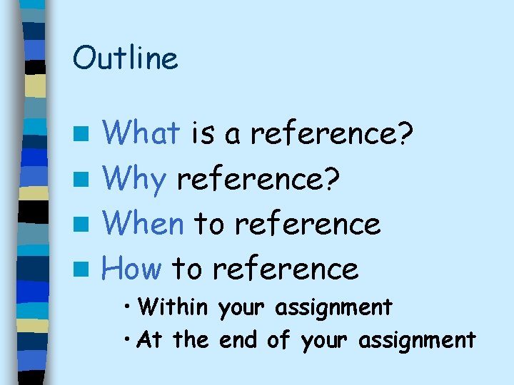 Outline What is a reference? n Why reference? n When to reference n How