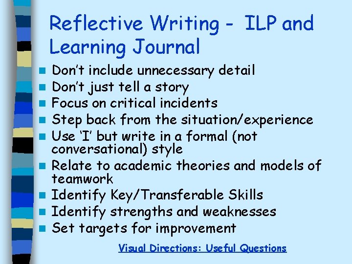 Reflective Writing - ILP and Learning Journal n n n n n Don’t include