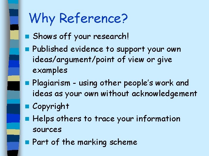 Why Reference? n Shows off your research! n Published evidence to support your own
