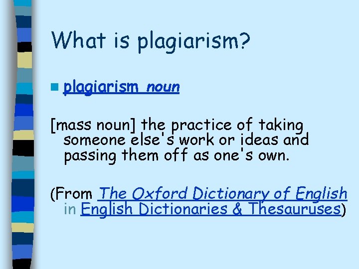 What is plagiarism? n plagiarism noun [mass noun] the practice of taking someone else's