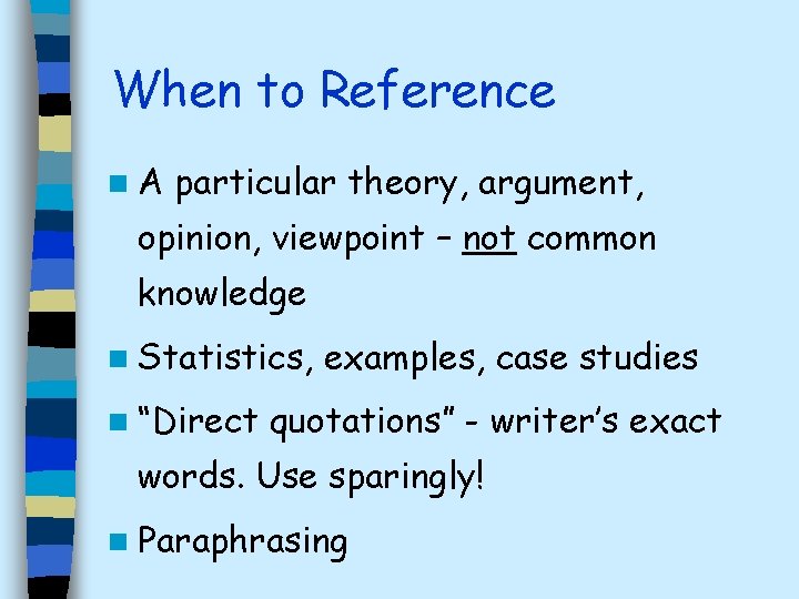 When to Reference n. A particular theory, argument, opinion, viewpoint – not common knowledge