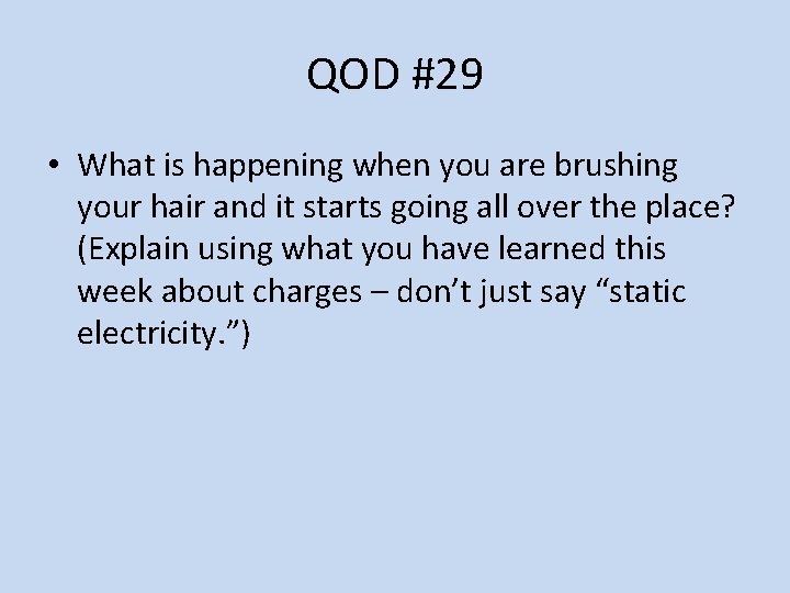 QOD #29 • What is happening when you are brushing your hair and it