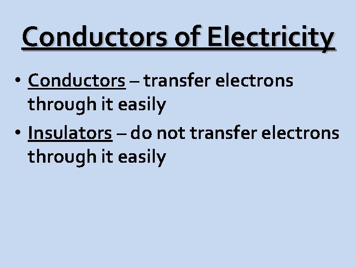 Conductors of Electricity • Conductors – transfer electrons through it easily • Insulators –