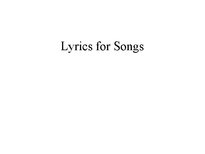 Lyrics for Songs 