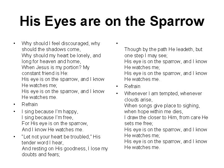 His Eyes are on the Sparrow • • Why should I feel discouraged, why