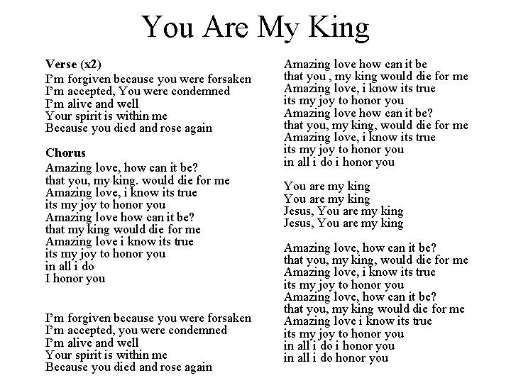You Are My King Verse (x 2) I’m forgiven because you were forsaken I’m