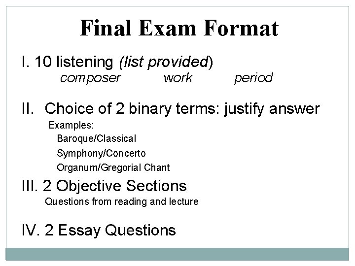Final Exam Format I. 10 listening (list provided) composer work period II. Choice of