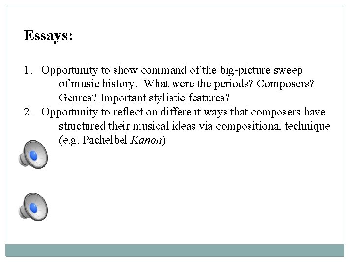 Essays: 1. Opportunity to show command of the big-picture sweep of music history. What