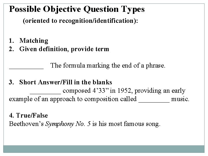 Possible Objective Question Types (oriented to recognition/identification): 1. Matching 2. Given definition, provide term