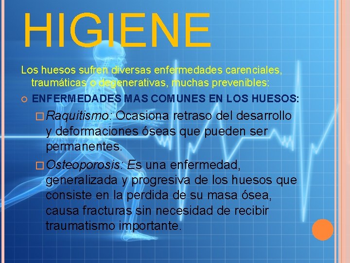 HIGIENE Los huesos sufren diversas enfermedades carenciales, traumáticas o degenerativas, muchas prevenibles: ENFERMEDADES MAS