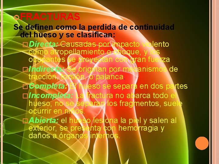  FRACTURAS Se definen como la perdida de continuidad del hueso y se clasifican: