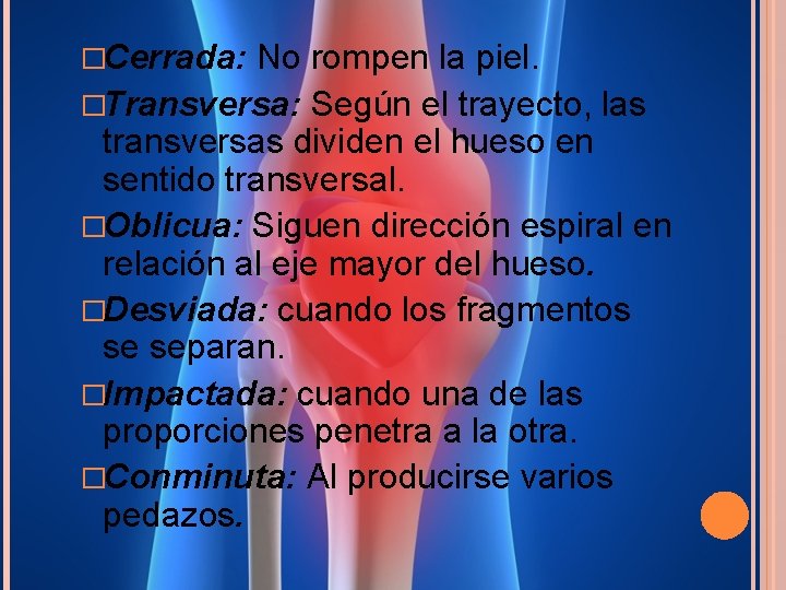 �Cerrada: No rompen la piel. �Transversa: Según el trayecto, las transversas dividen el hueso