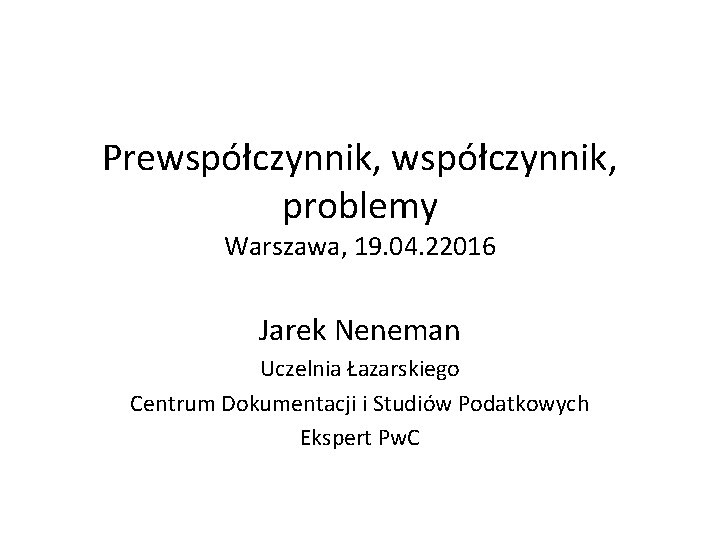 Prewspółczynnik, problemy Warszawa, 19. 04. 22016 Jarek Neneman Uczelnia Łazarskiego Centrum Dokumentacji i Studiów
