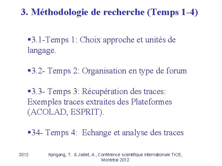 3. Méthodologie de recherche (Temps 1 -4) § 3. 1 -Temps 1: Choix approche 3. Méthodologie de recherche (Temps 1 -4) § 3. 1 -Temps 1: Choix approche