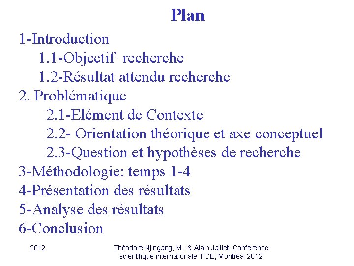 Plan 1 -Introduction 1. 1 -Objectif recherche 1. 2 -Résultat attendu recherche 2. Problématique Plan 1 -Introduction 1. 1 -Objectif recherche 1. 2 -Résultat attendu recherche 2. Problématique