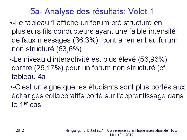 5 a- Analyse des résultats: Volet 1 • -Le tableau 1 affiche un forum 5 a- Analyse des résultats: Volet 1 • -Le tableau 1 affiche un forum