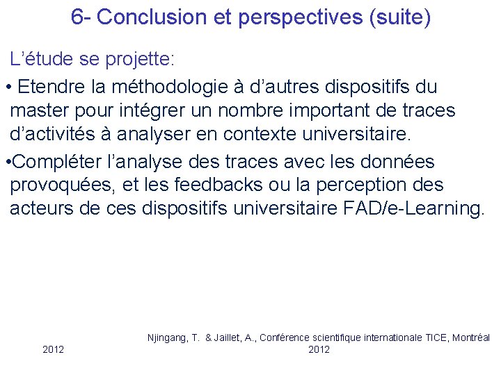 6 - Conclusion et perspectives (suite) L’étude se projette: • Etendre la méthodologie à 6 - Conclusion et perspectives (suite) L’étude se projette: • Etendre la méthodologie à