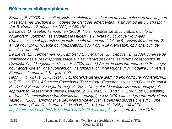 Références bibliographiques Brondin, E. (2002). Innovation, instrumentation technologique de l’apprentissage des langues : des Références bibliographiques Brondin, E. (2002). Innovation, instrumentation technologique de l’apprentissage des langues : des
