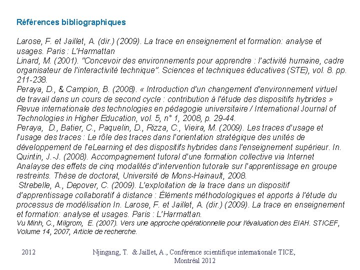 Références bibliographiques Larose, F. et Jaillet, A. (dir. ) (2009). La trace en enseignement Références bibliographiques Larose, F. et Jaillet, A. (dir. ) (2009). La trace en enseignement