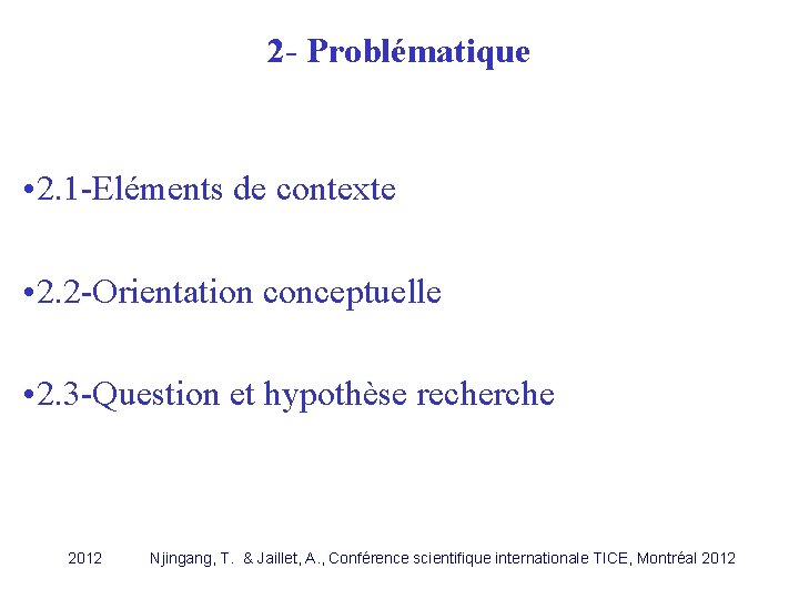 2 - Problématique • 2. 1 -Eléments de contexte • 2. 2 -Orientation conceptuelle 2 - Problématique • 2. 1 -Eléments de contexte • 2. 2 -Orientation conceptuelle