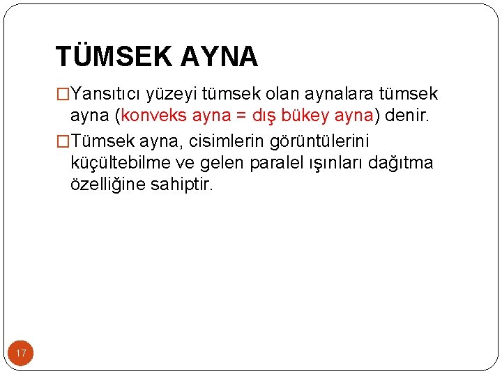 TÜMSEK AYNA �Yansıtıcı yüzeyi tümsek olan aynalara tümsek ayna (konveks ayna = dış bükey