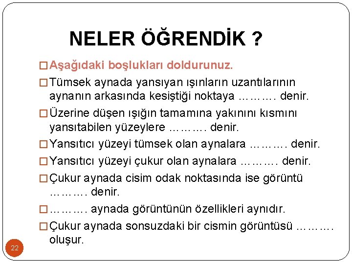 NELER ÖĞRENDİK ? � Aşağıdaki boşlukları doldurunuz. � Tümsek aynada yansıyan ışınların uzantılarının 22