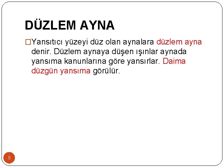 DÜZLEM AYNA �Yansıtıcı yüzeyi düz olan aynalara düzlem ayna denir. Düzlem aynaya düşen ışınlar