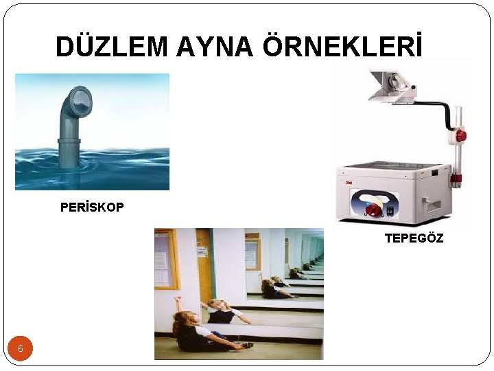 DÜZLEM AYNA ÖRNEKLERİ PERİSKOP TEPEGÖZ 6 