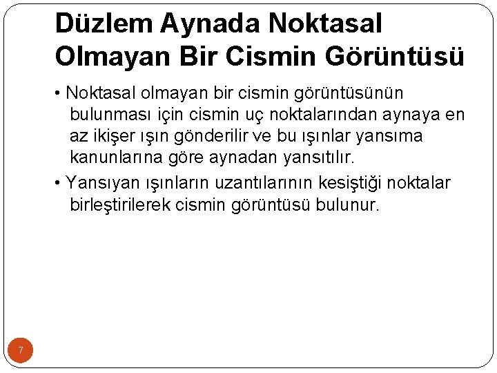 Düzlem Aynada Noktasal Olmayan Bir Cismin Görüntüsü • Noktasal olmayan bir cismin görüntüsünün bulunması