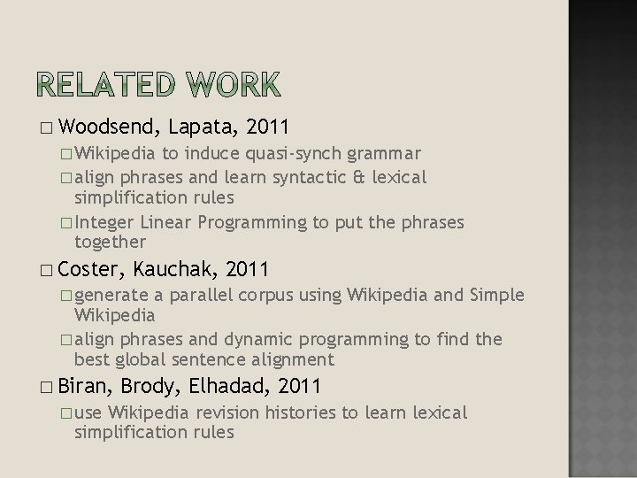 � Woodsend, Lapata, 2011 � Wikipedia to induce quasi-synch grammar � align phrases and � Woodsend, Lapata, 2011 � Wikipedia to induce quasi-synch grammar � align phrases and