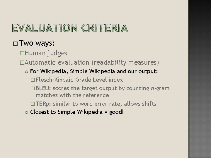 � Two ways: �Human judges �Automatic evaluation (readability measures) For Wikipedia, Simple Wikipedia and � Two ways: �Human judges �Automatic evaluation (readability measures) For Wikipedia, Simple Wikipedia and