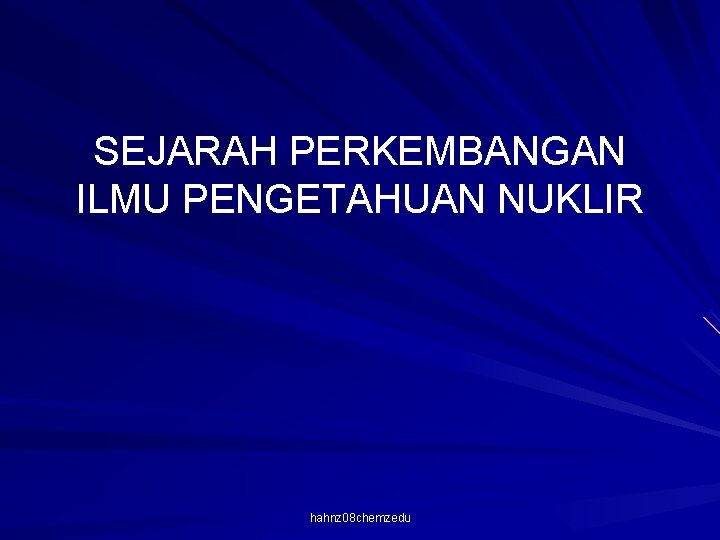 SEJARAH PERKEMBANGAN ILMU PENGETAHUAN NUKLIR hahnz 08 chemzedu 