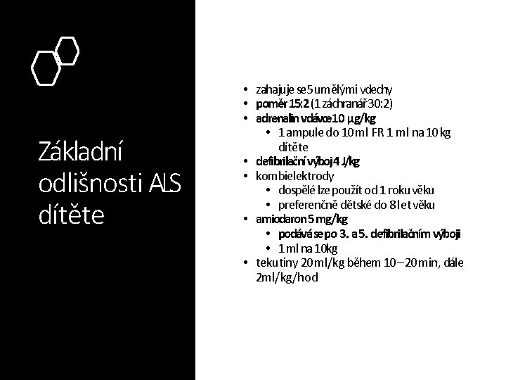 Základní odlišnosti ALS dítěte • zahajuje se 5 umělými vdechy • poměr 15: 2