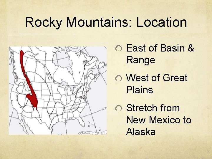 Rocky Mountains: Location East of Basin & Range West of Great Plains Stretch from