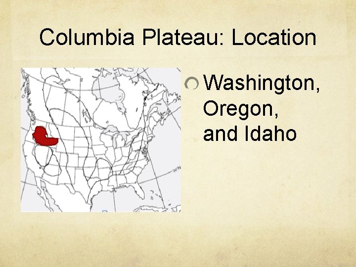 Columbia Plateau: Location Washington, Oregon, and Idaho 