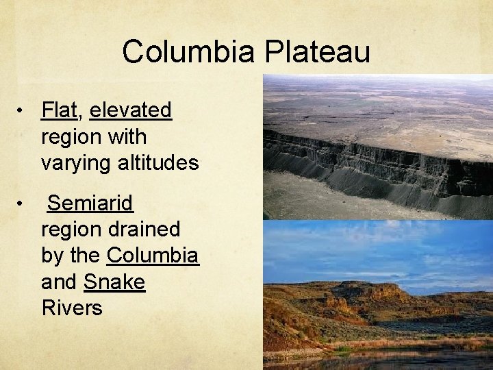 Columbia Plateau • Flat, elevated region with varying altitudes • Semiarid region drained by