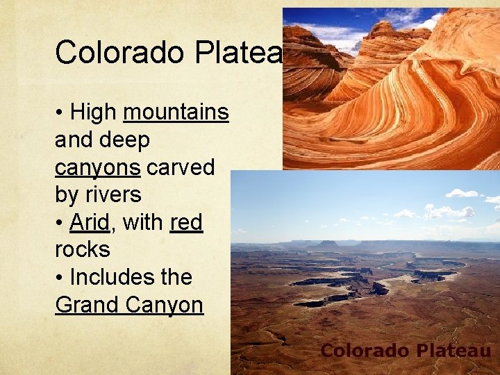 Colorado Plateau • High mountains and deep canyons carved by rivers • Arid, with