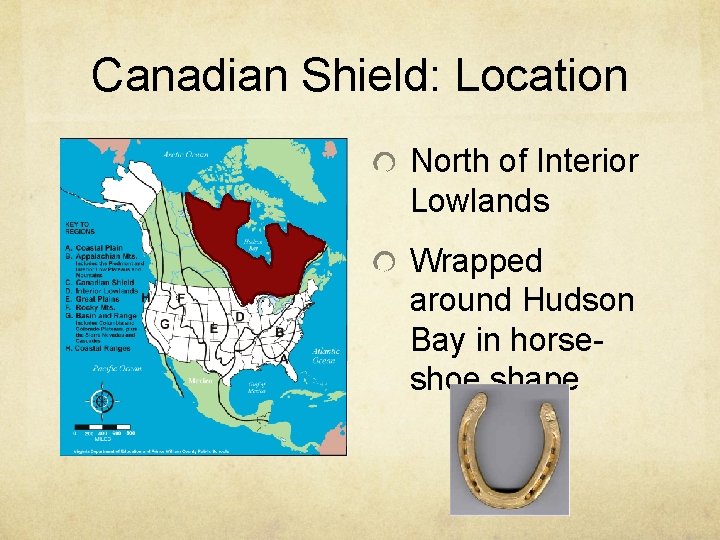 Canadian Shield: Location North of Interior Lowlands Wrapped around Hudson Bay in horseshoe shape