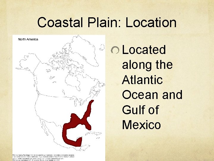 Coastal Plain: Location Located along the Atlantic Ocean and Gulf of Mexico 