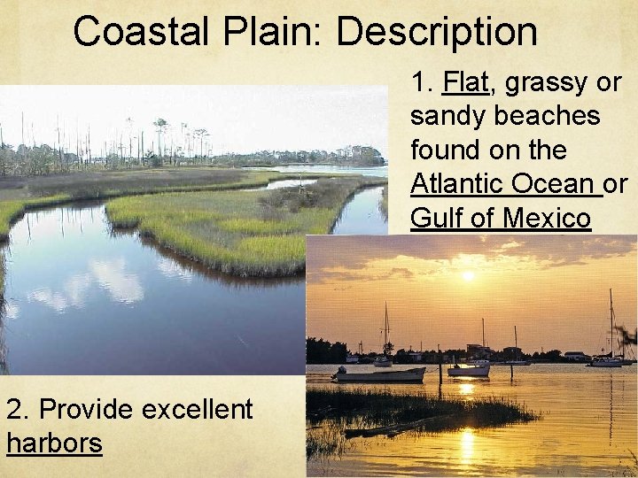 Coastal Plain: Description 1. Flat, grassy or sandy beaches found on the Atlantic Ocean