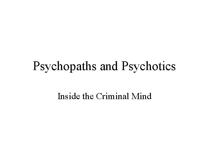 Psychopaths and Psychotics Inside the Criminal Mind 