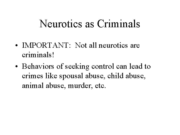 Neurotics as Criminals • IMPORTANT: Not all neurotics are criminals! • Behaviors of seeking