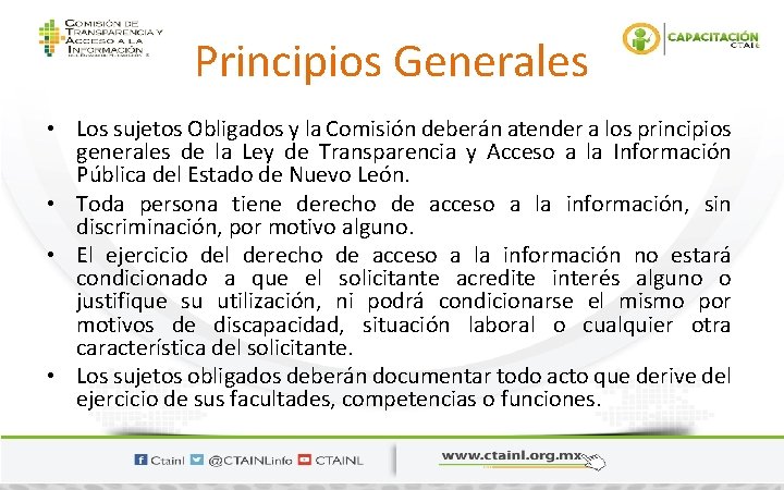 Principios Generales • Los sujetos Obligados y la Comisión deberán atender a los principios