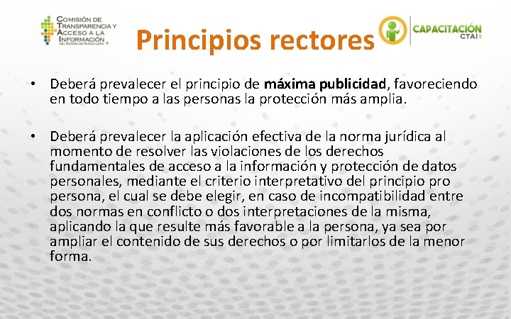 Principios rectores • Deberá prevalecer el principio de máxima publicidad, favoreciendo en todo tiempo