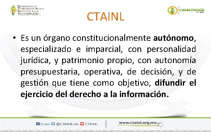 CTAINL • Es un órgano constitucionalmente autónomo, especializado e imparcial, con personalidad jurídica, y