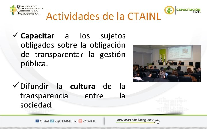 Actividades de la CTAINL ü Capacitar a los sujetos obligados sobre la obligación de