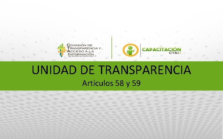 UNIDAD DE TRANSPARENCIA Artículos 58 y 59 