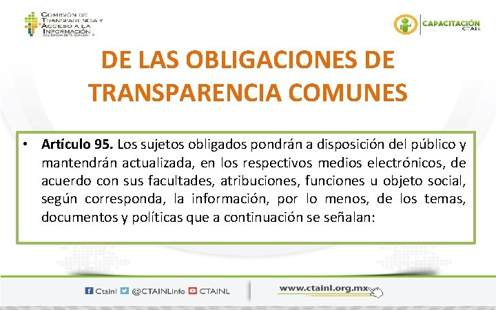 DE LAS OBLIGACIONES DE TRANSPARENCIA COMUNES • Artículo 95. Los sujetos obligados pondrán a