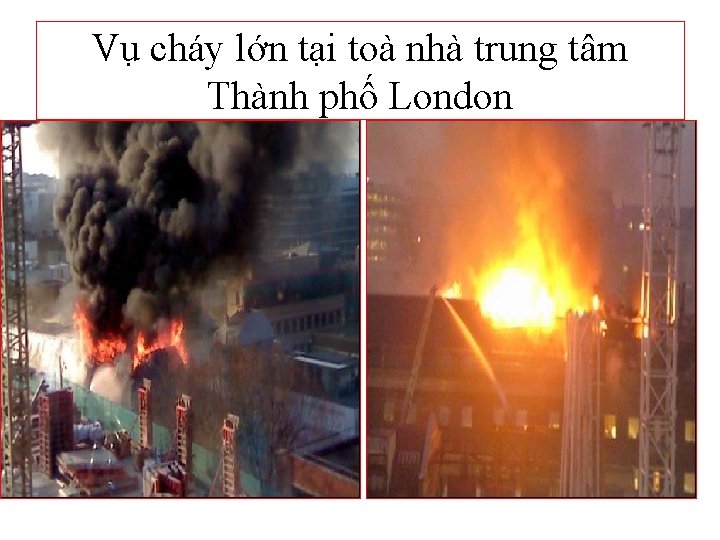 Vụ cháy lớn tại toà nhà trung tâm Thành phố London 